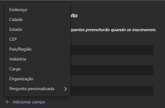 Texto alternativo gerado por máquina:
Endereço 
Cidade 
CEP 
País/Região 
Indústria 
Organização 
Pergunta personalizada 
+ Adicionar campo 
ipantes preencherão quando se inscreverem. 