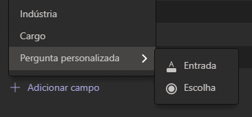 Texto alternativo gerado por máquina:
Indústria 
Pergunta personalizada 
+ Adicionar campo 
A Entrada 
@ Escolha 